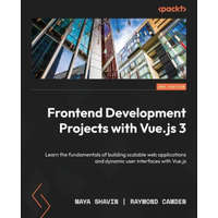  Frontend Development Projects with Vue.js 3 - Second Edition: Learn the fundamentals of building scalable web applications and dynamic user interfaces – Raymond Camden