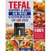 Tefal EasyFry & Grill Air Fryer UK Cookbook 2023