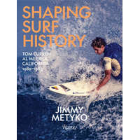  Shaping Surf History: Tom Curren and Al Merrick, California 1980-1983 – Jamie Brisick,Sam George