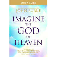 Imagine the God of Heaven Study Guide: Five Sessions on Near-Death Experiences, God's Revelation, and the Love You've Always Wanted
