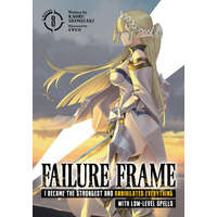  Failure Frame: I Became the Strongest and Annihilated Everything with Low-Level Spells (Light Novel) Vol. 8 – Kwkm
