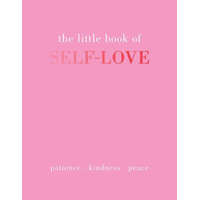 The Little Book of Self-Love: Patience. Kindness. Peace.