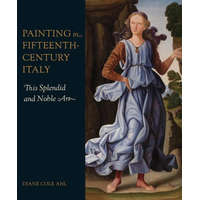  Painting in Fifteenth–Century Italy – This Splendid and Noble Art – Diane Cole Ahl