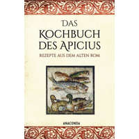 Das Kochbuch des Apicius. Rezepte aus dem alten Rom