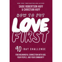  How to Put Love First: Find Meaningful Connection with God, Your People, and Your Community (a 90-Day Challenge) – Christian Huff