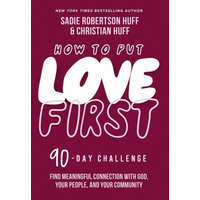 How to Put Love First: Find Meaningful Connection with God, Your People, and Your Community (a 90-Day Challenge) – Christian Huff