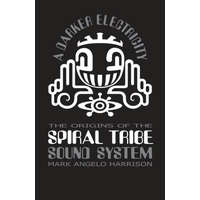 A Darker Electricity: The Origins of Spiral Tribe Sound System