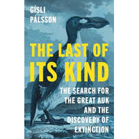  The Last of Its Kind – The Search for the Great Auk and the Discovery of Extinction – Gísli Pálsson