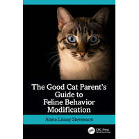 Good Cat Parent's Guide to Feline Behavior Modification – Linsay Stevenson,Alana (Animal Behavior and Traning,Vermont)