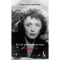  La vie pas toujours rose d'Edith Piaf – Philippe Crocq,Jean Mareska
