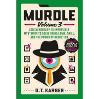  Murdle: Volume 3: 100 Elementary to Impossible Mysteries to Solve Using Logic, Skill, and the Power of Deduction