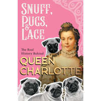  Snuff, Pugs, and Lace - The Real History Behind Queen Charlotte