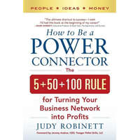  How to Be a Power Connector: The 5+50+100 Rule for Turning Your Business Network Into Profits