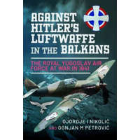  Against Hitler's Luftwaffe in the Balkans: The Royal Yugoslav Air Force at War in 1941 – Ognjan M. Petrovic