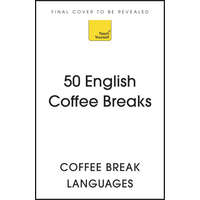 50 English Coffee Breaks: Short Activities to Improve Your English One Cup at a Time