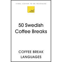  50 Swedish Coffee Breaks: Short Activities to Improve Your Swedish One Cup at a Time