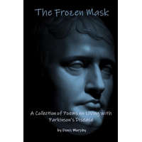 The Frozen Mask: A Collection of Poems on Living with Parkinson's Disease – Emer Cloherty,Paul Gilliland