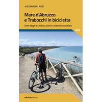 Mare d'Abruzzo e Trabocchi in bicicletta. Sette tappe tra natura, storia e scenari mozzafiato – Alessandro Ricci