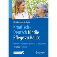  Kroatisch - Deutsch für die Pflege zu Hause – Nina Konopinski-Klein,Dagmar Seitz,Joanna Konopinski,Robert Petric
