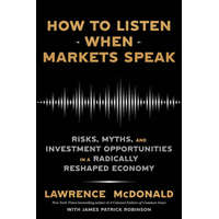 How to Listen When Markets Speak: Risks, Myths, and Investment Opportunities in a Radically Reshaped Economy – James Robinson