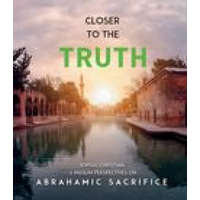  Closer to the Truth: Jewish, Christian, and Muslim Perspectives on Abrahamic Sacrifice – Fethullah Gulen,Hakan Yesilova