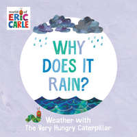 Why Does It Rain?: Weather with the Very Hungry Caterpillar – Eric Carle