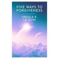  Four Ways to Forgiveness – Ursula K. Le Guin