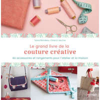  Le grand livre de la couture créative. 46 accessoires et rangements pour l'atelier et la maison – Sylvie Blondeau,Chloé Eve,Léa Eve