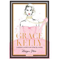  Grace Kelly. L'univers illustré d'une icône de la mode – Megan Hess