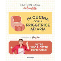 In cucina con la friggitrice ad aria. Oltre 200 ricette facilissime. Fatto in casa da Benedetta – Benedetta Rossi