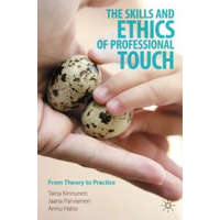  The Skills and Ethics of Professional Touch – Taina Kinnunen,Jaana Parviainen,Annu Haho
