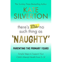 There's Still No Such Thing As Naughty - The Primary School Years – Kate Silverton