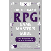 The Ultimate RPG Game Master's Guide: Advice and Activities to Help You Lead the Best Game Ever!