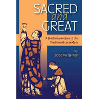 Sacred and Great: A Brief Introduction to the Traditional Latin Mass