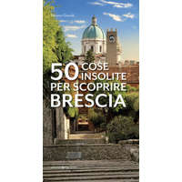 50 cose insolite per scoprire Brescia – Silvana Giarolli
