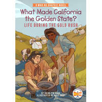 What Made California the Golden State?: Life During the Gold Rush: A Who HQ Graphic Novel – Who Hq,Kass Gray