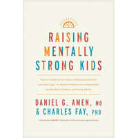  Raising Mentally Strong Kids: How to Combine the Power of Neuroscience with Love and Logic to Grow Confident, Kind, Responsible, and Resilient Child – Charles Fay,Jim Fay