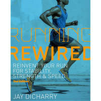 Running Rewired: Reinvent Your Run for Stability, Strength, and Speed, Revised Edition