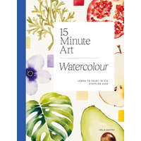 15-Minute Art Watercolour: Learn to Paint in Six Steps or Less