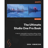  The Ultimate Studio One Pro Book: A step-by-step guide to recording, editing, mixing, and mastering professional-quality music