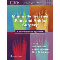 Minimally Invasive Foot and Ankle Surgery – Vulcano,Dr. Ettore,MD,Johnson,Holly,MD,Oliver Schipper