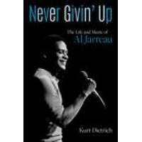  Never Givin' Up: The Life and Music of Al Jarreau