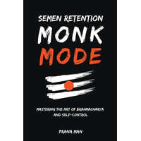  Semen Retention Monk Mode-Mastering the Art of Brahmacharya and Self-Control