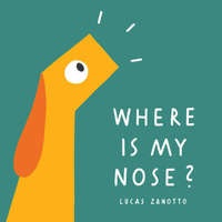 WHERE IS MY NOSE – ZANOTTO LUCAS