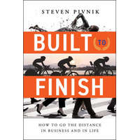  Built to Finish: How to Go the Distance in Business and in Life