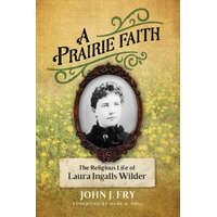  A Prairie Faith: The Religious Life of Laura Ingalls Wilder – Mark A. Noll