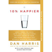 10% Happier 10th Anniversary: How I Tamed the Voice in My Head, Reduced Stress Without Losing My Edge, and Found Self-Help That Actually Works--A Tr
