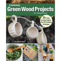 Carving Green Wood Projects for Beginners: 25+ Easy Carving Projects, Plus DIY Finishing Techniques – Balder Egholm