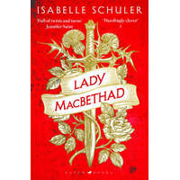 Lady MacBethad : The electrifying story of love, ambition, revenge and murder behind a real life Scottish queen