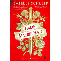 Lady MacBethad : The electrifying story of love, ambition, revenge and murder behind a real life Scottish queen